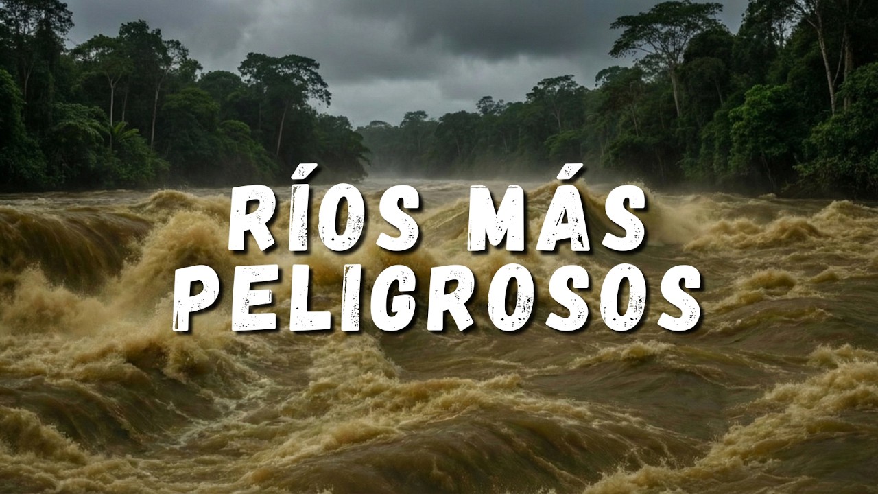 Los 10 Ríos Más Peligrosos del Planeta