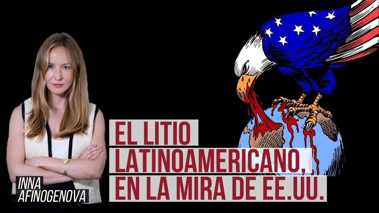 El litio latinoamericano “preocupa” a EE.UU. ¿Por qué y qué esperar? | Inna Afinogenova