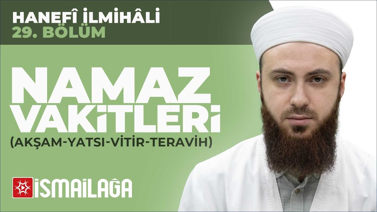 Hanefî İlmihâli – 29: Namaz Vakitleri (Akşam-Yatsı-Vitir-Teravih) – Abdülmecid Altaş Hoca Efendi