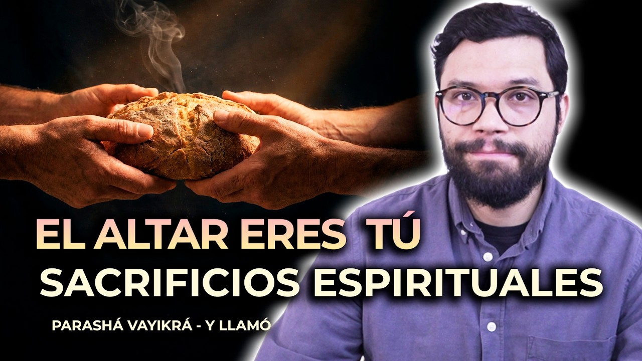 EL ALTAR ERES T&Uacute;: SACRIFICIOS ESPIRITUALES | #24 VAYIKR&Aacute;  (Y LLAM&Oacute;)