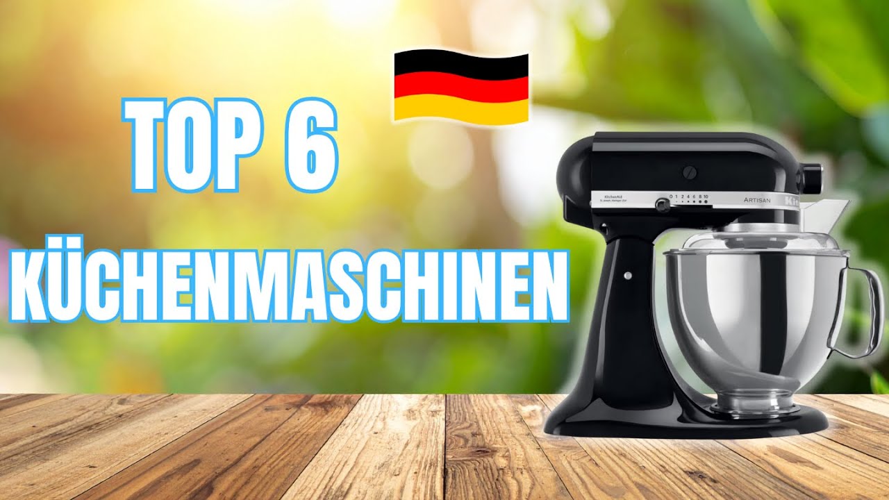 Die 6 BESTEN K&uuml;chenmaschinen 2026 &ndash; Welche lohnt sich wirklich?