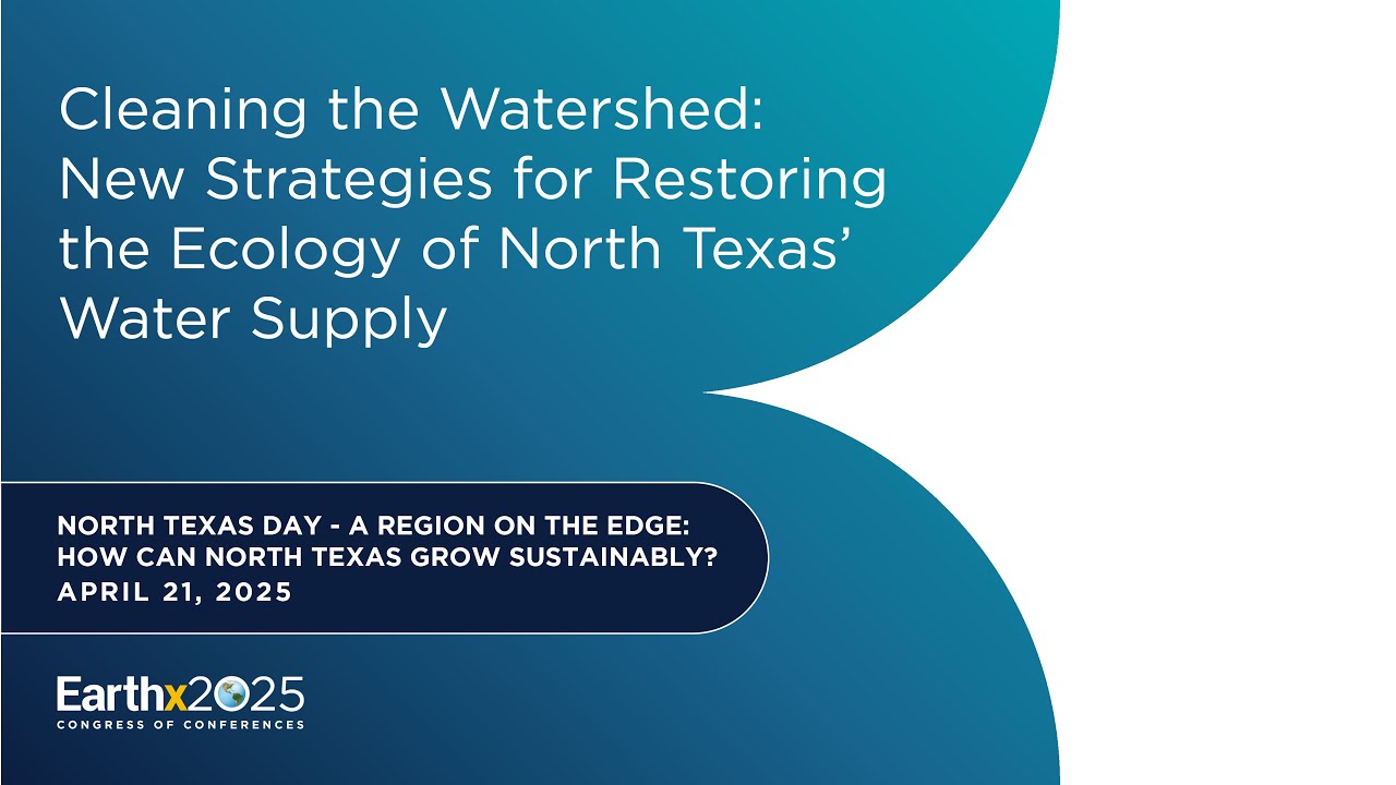 Cleaning the Watershed: Strategies for Restoring the Ecology of North Texas&rsquo; Water Supply &ndash; 4/21/25