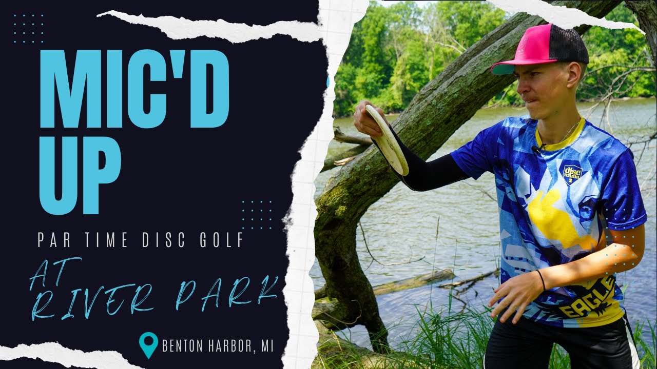Mic'd Up Disc Golf at River Park in Michigan-Front 9- Par Time Disc Golf