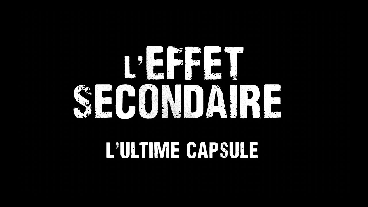 L'ultime capsule | L'effet secondaire