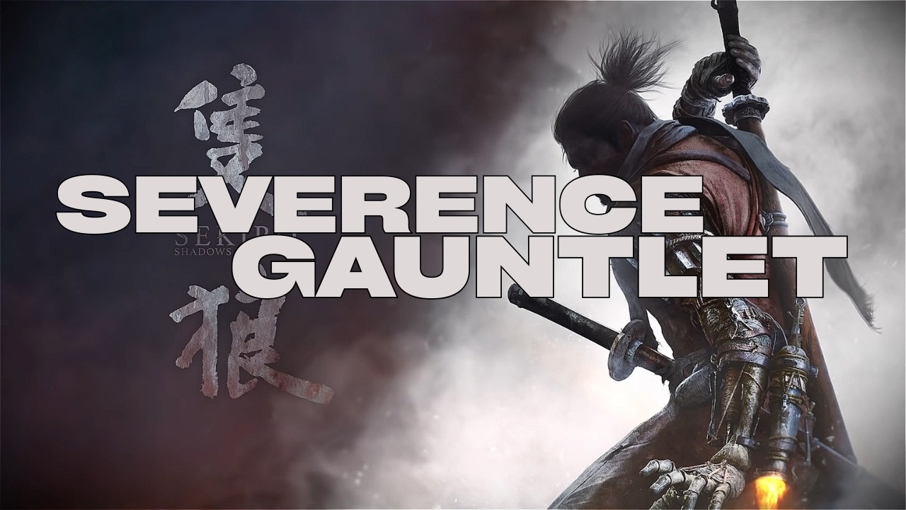 Sekiro: Gauntlet of strength - Severence (attempt #1)