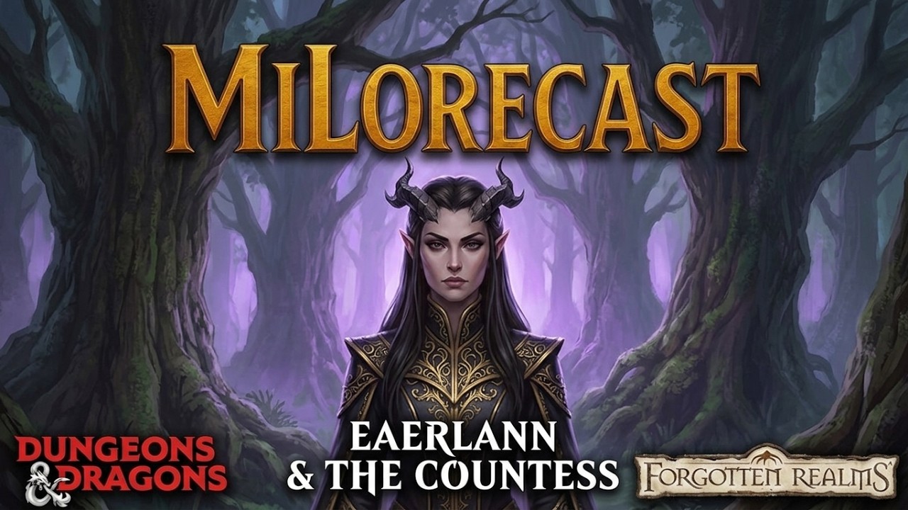 MiLorecast 32 | D&D Forgotten Realms - Eaerlann and the Countess [uncut]