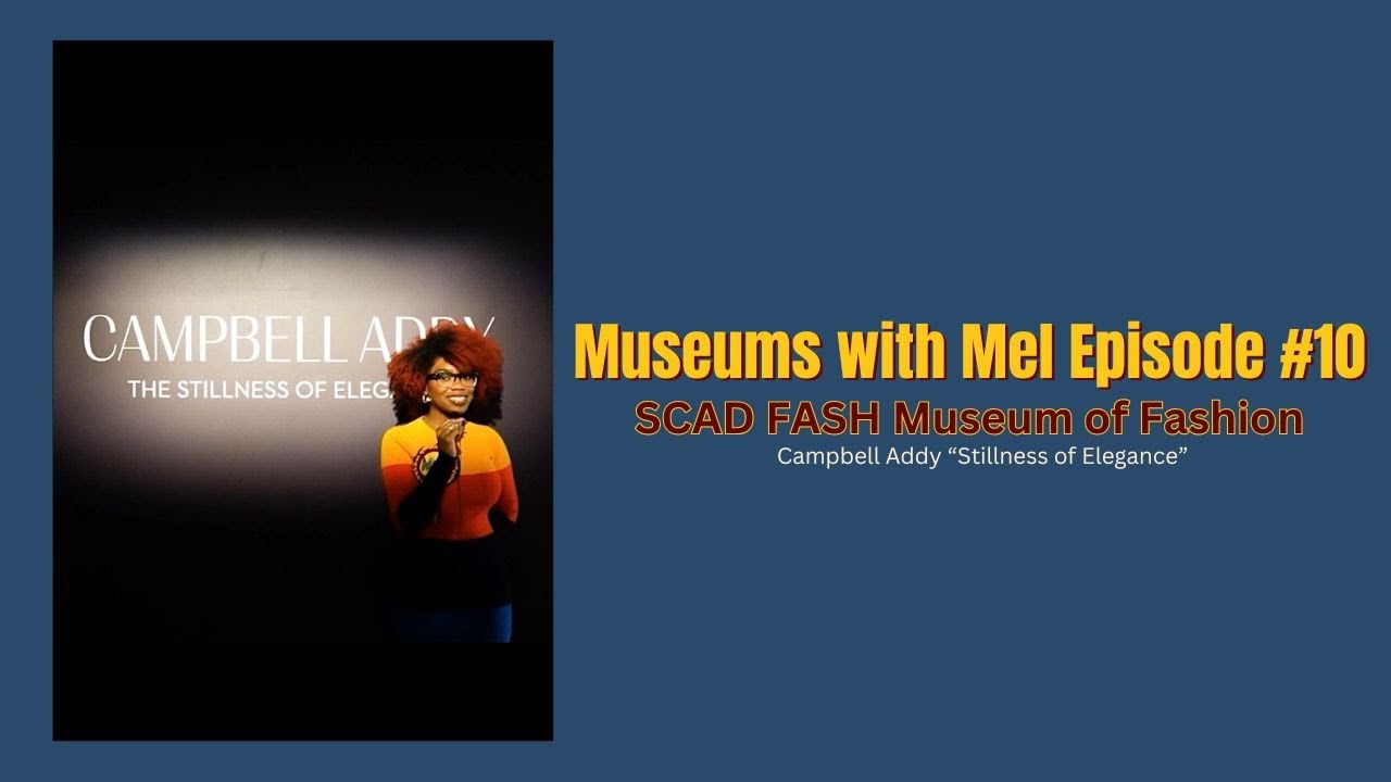Museums with Mel Episode #10 | Campbell Addy at SCAD FASH
