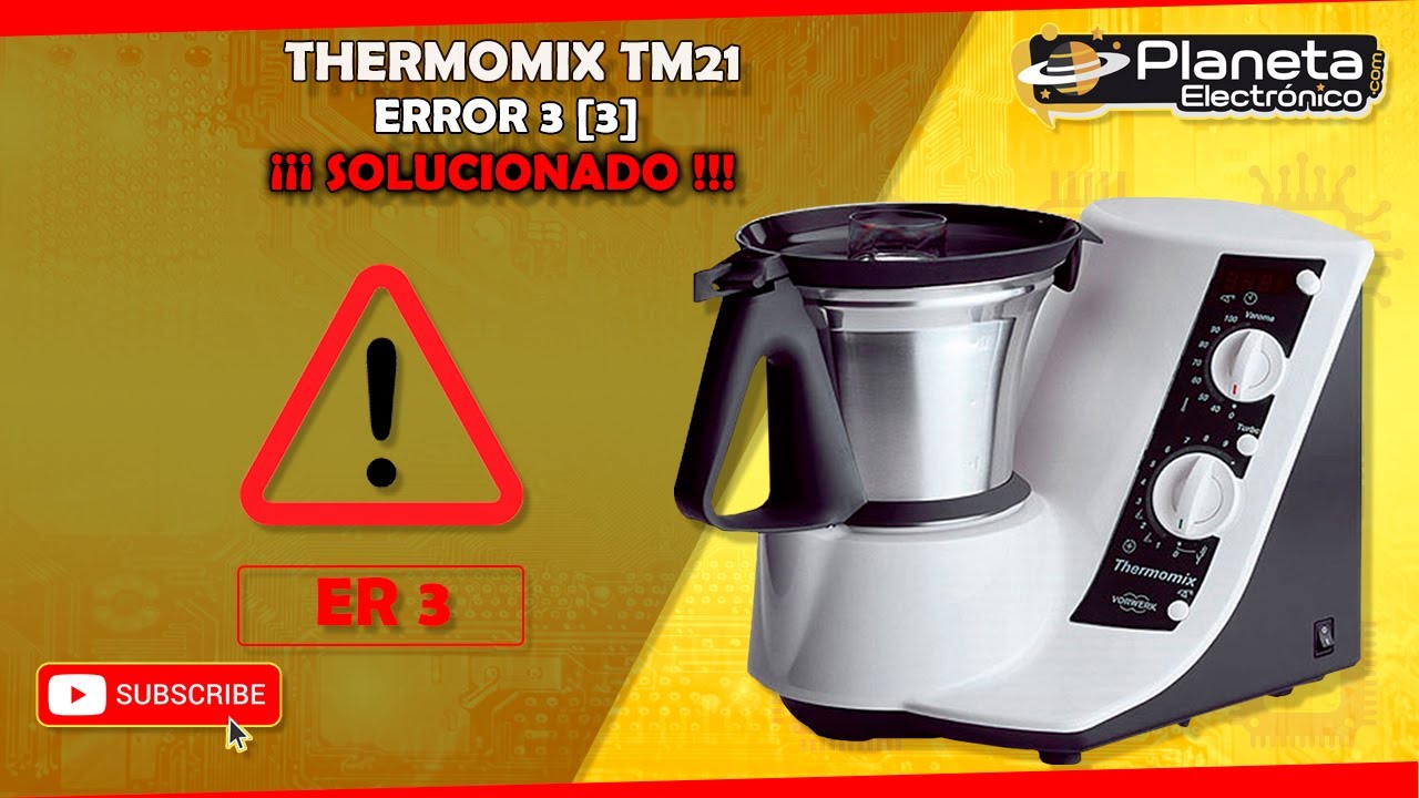 Thermomix TM21 Error3 [3] NADA MAS ENCENDER APARECE UN · Y NO FUNCIONA (solucionado)