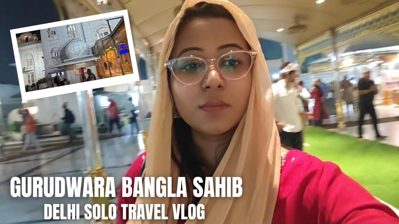 Delhi Solo Travel Vlog | Gurudwara Bangla Sahib |   গুরুদুয়ারা বাংলা সাহেব | #delhi 