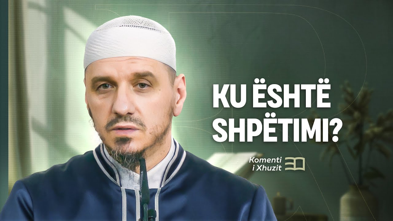 Komenti i Xhuzit 30 | 51. Komenti i sures El Asr - Ku është shpëtimi? - Enis Rama