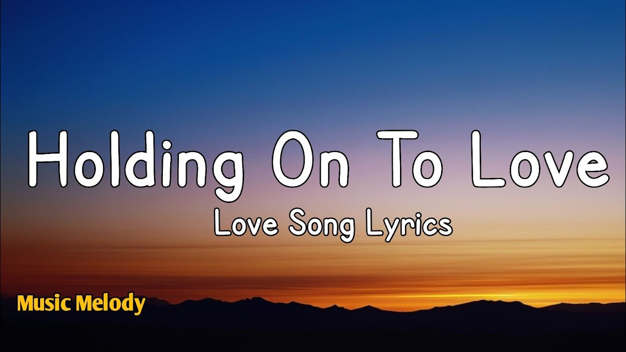 Holding On To Love - Romantic Love Song (Lyrics)😚