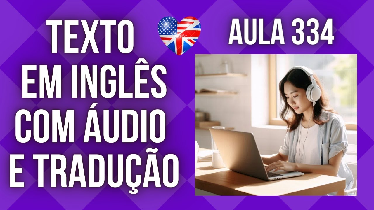 APRENDA INGLÊS COM LEITURA GUIADA - TEXTO EM INGLÊS COM ÁUDIO E TRADUÇÃO #AULA 334