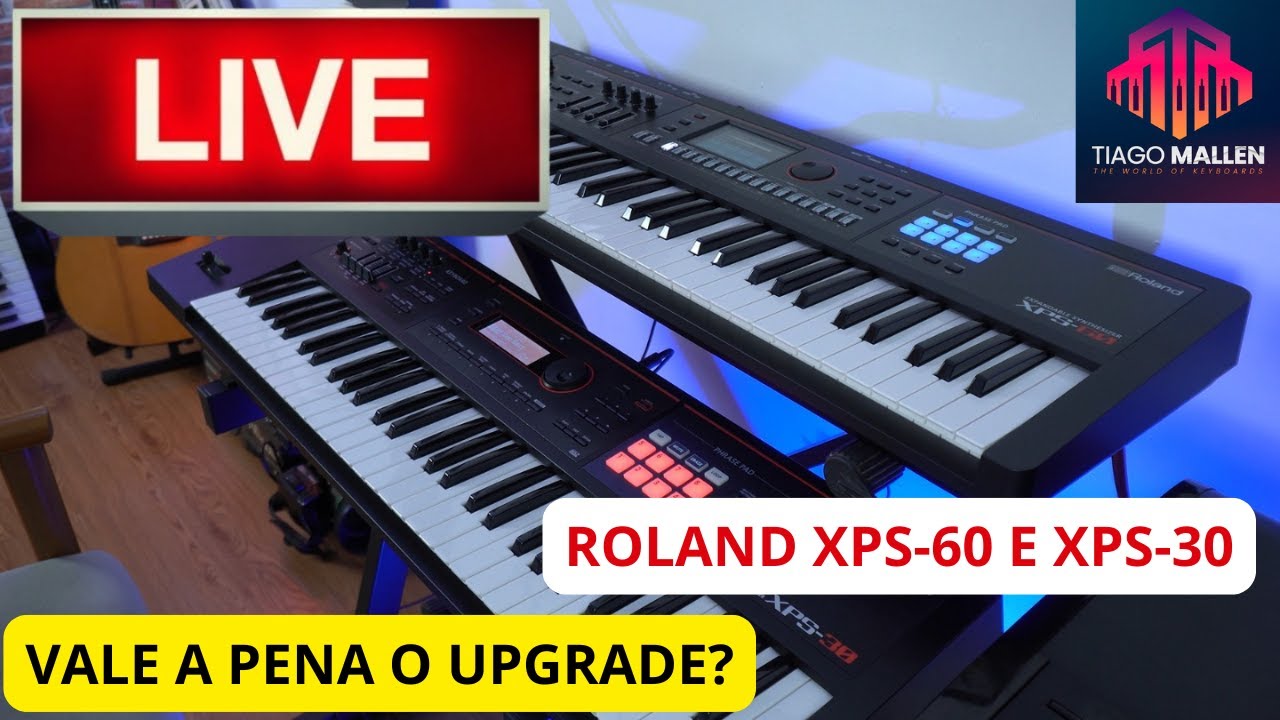 LIVE - VALE A PENA FAZER O UPGRADE? ROLAND XPS-60 E ROLAND XPS-30 - com Tiago Mallen #roland PARTE 1