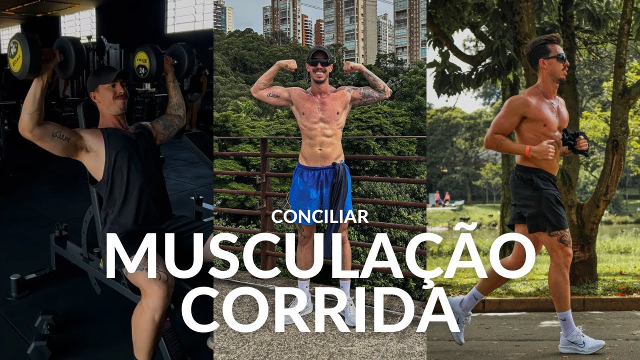 MUSCULAÇÃO E CORRIDA | Como conciliar