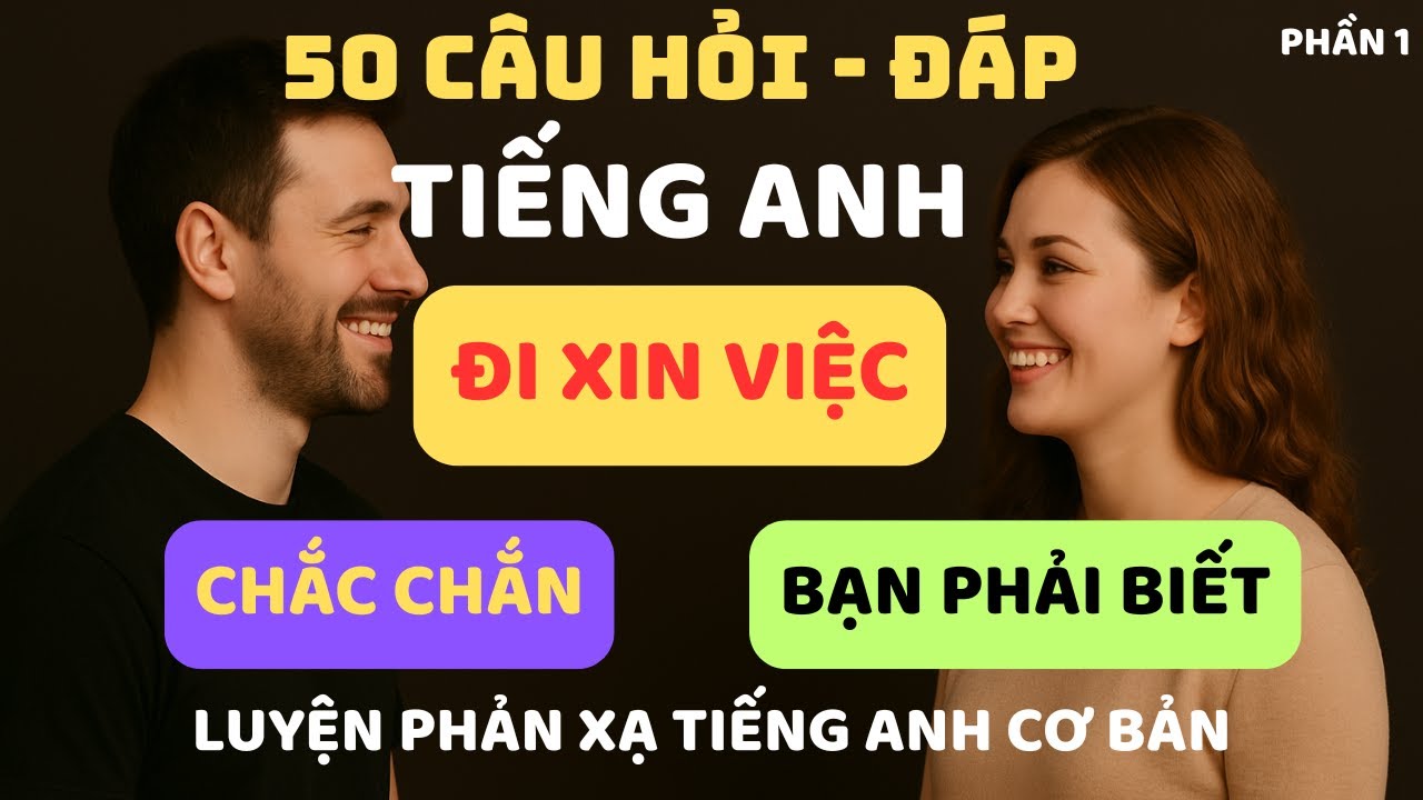 50 Câu Hỏi Và Đáp Tiếng Anh Cơ Bản | Chủ Đề: Phỏng Vấn Xin Việc Làm.