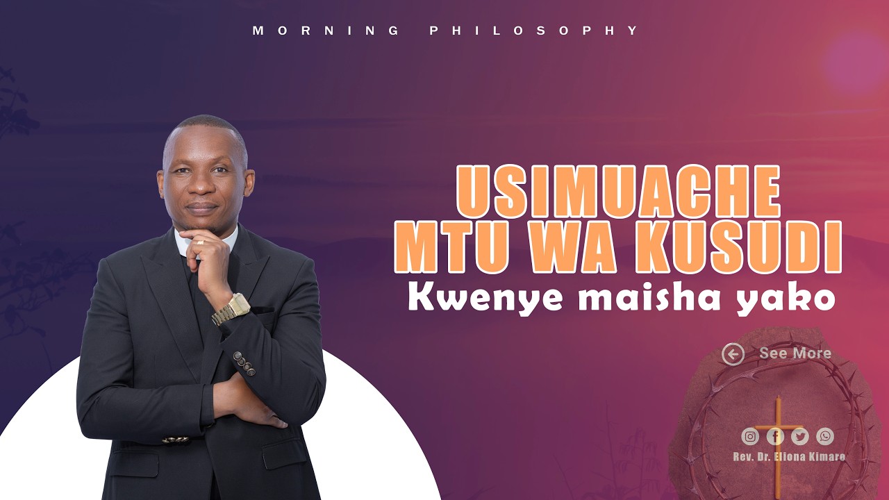 USIMUACHE MTU WA KUSUDI KWENYE MAISHA YAKO / REV. DR. ELIONA KIMARO