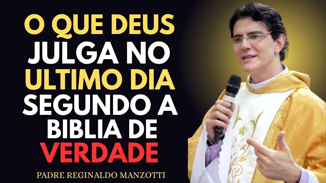 O Que DEUS JULGA No ÚLTIMO DIA — Revelação Bíblica | Padre Reginaldo Manzotti