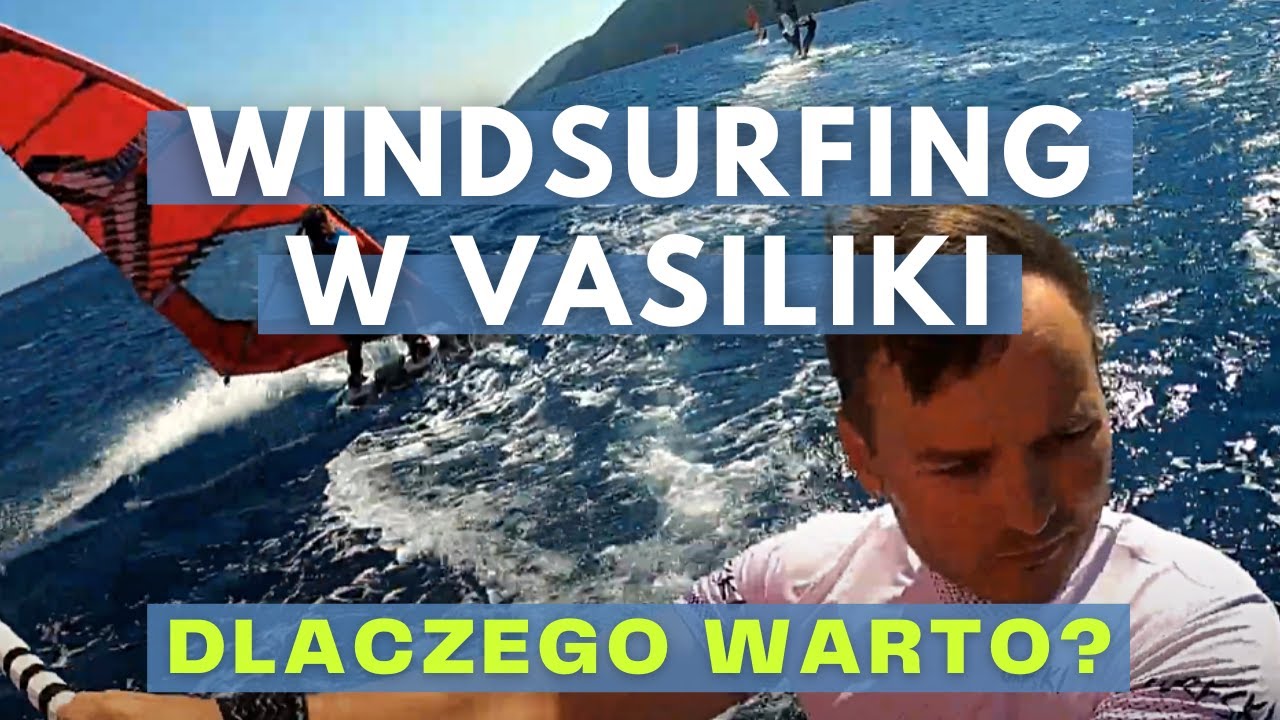 Vassiliki windsurfing - Dlaczego warto przyjechać? Windsurfing w Grecji -Lefkada