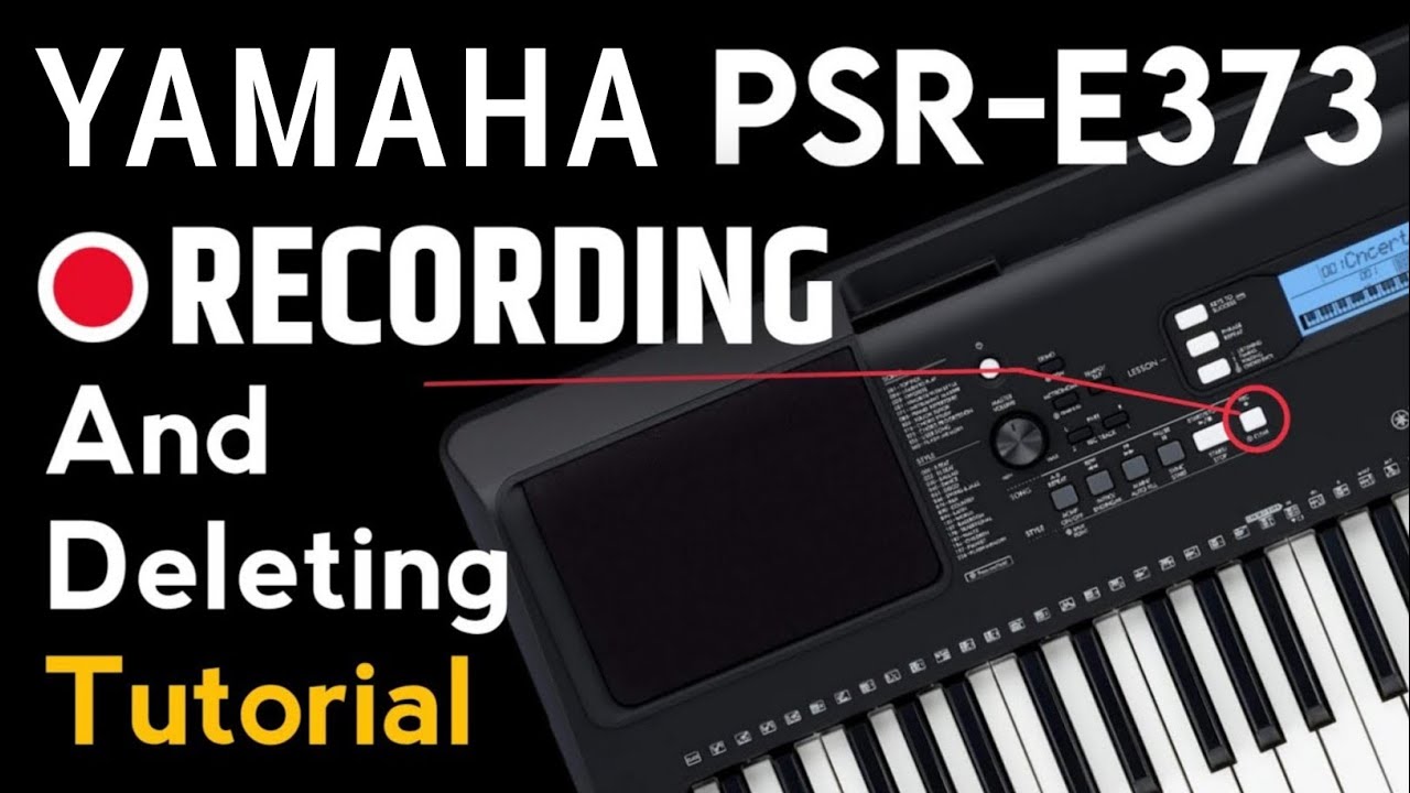 YAMAHA PSR-E373 RECORDING AND DELETING TUTORIAL