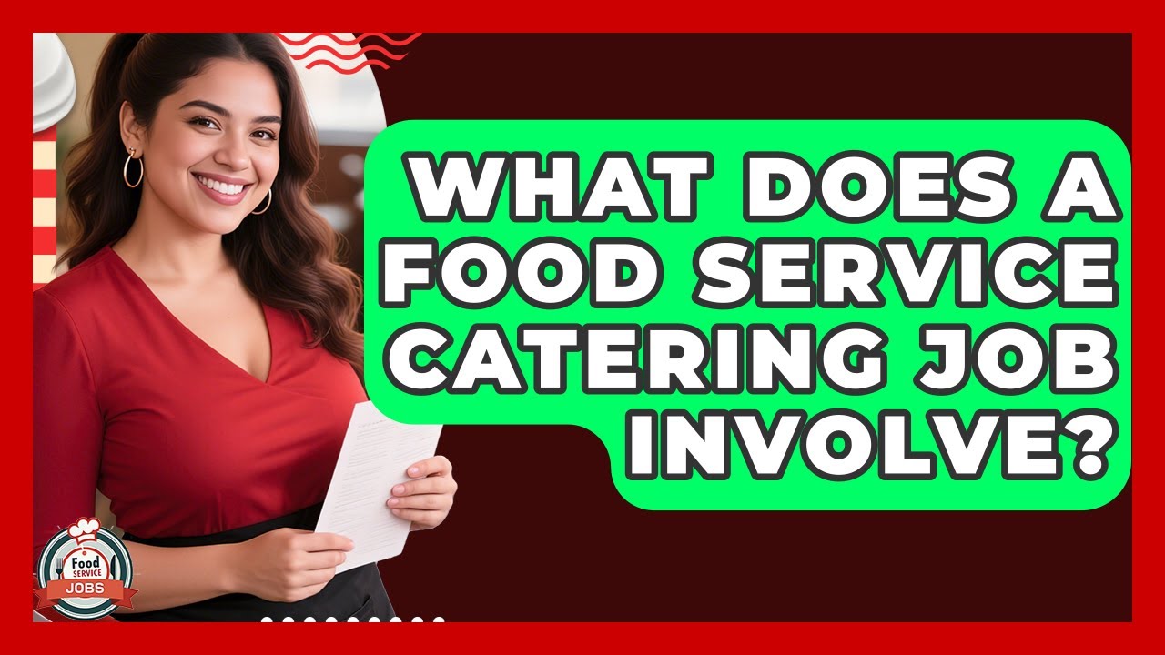What Does A Food Service Catering Job Involve? - Food Service Jobs