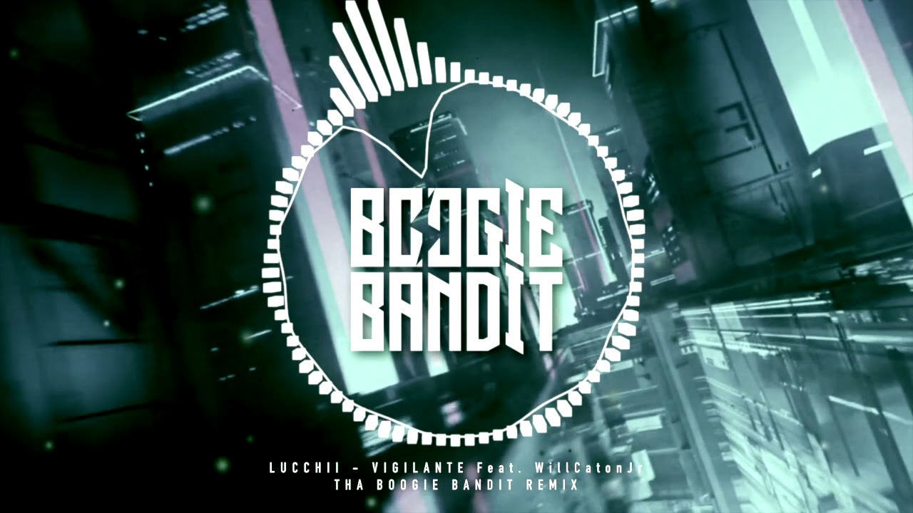 Lucchii - Vigilante Feat. WillCatonJr (Tha Boogie Bandit Remix)