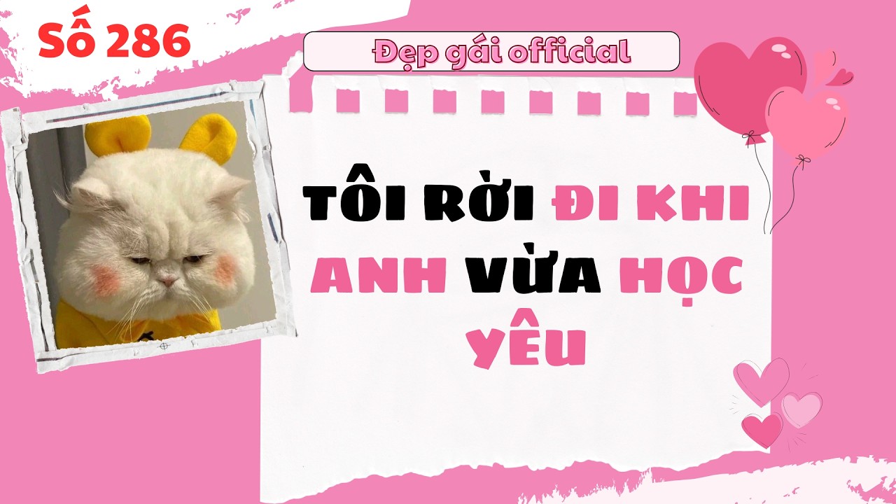 Đẹp Gái Official số 286 | TÔI RỜI ĐI KHI ANH VỪA HỌC YÊU  | Full Audio