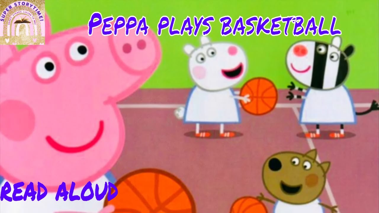 PEPPA PLAYS BASKETBALL | READ ALOUD BOOKS | BEDTIME STORIES | KIDS STORIES | PEPPA PIG