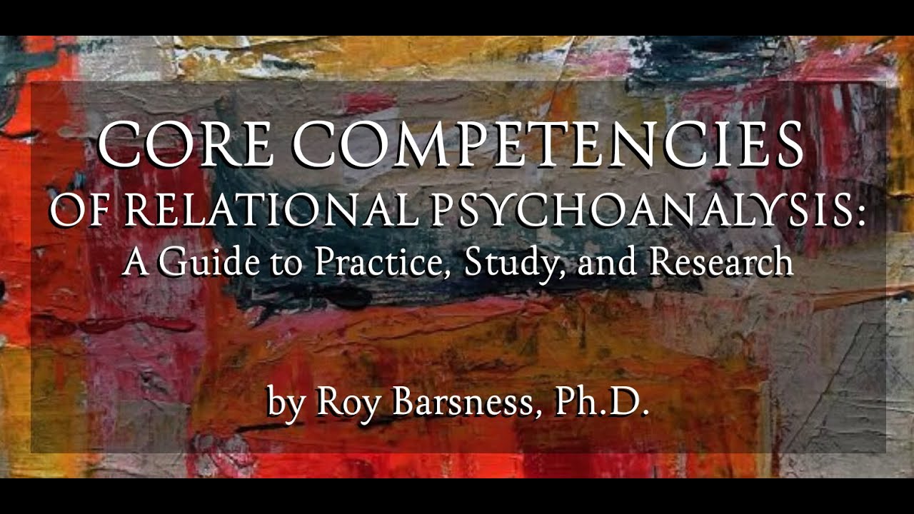 Video I: Core Competencies of Relational Psychoanalysis:  An Introduction with Dr. Roy Barsness