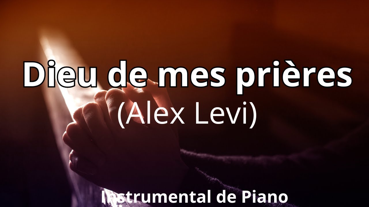Dieu de mes prières (Alex Levi): Adoration  prophétique au piano