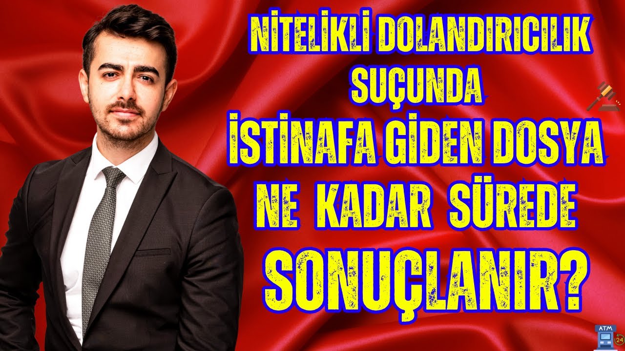 Nitelikli Dolandırıcılık Suçunda İstinafa Giden Dosya Ne Kadar Sürede Sonuçlanır?