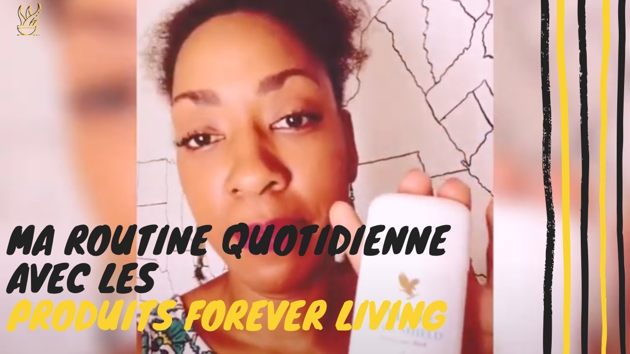 Ma routine quotidienne - Produits Forever Living Products