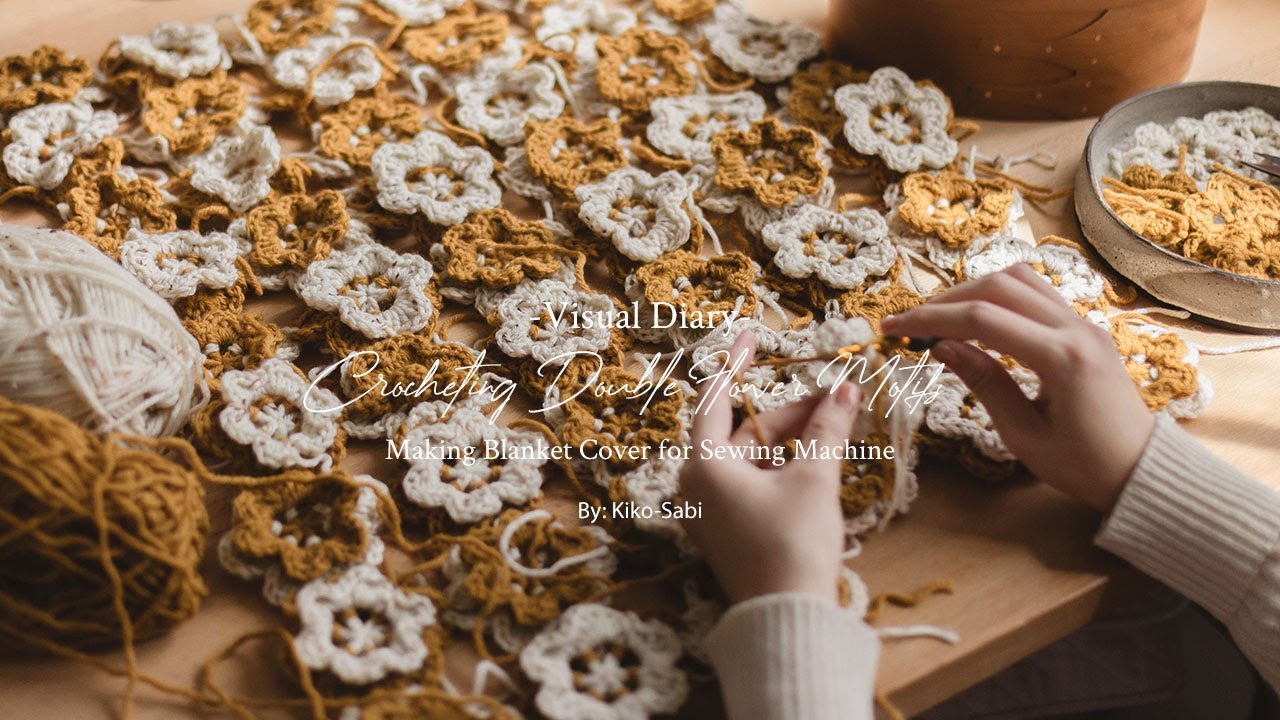 Visual Diary #72 | Crocheting Double Flower Motifs | Making Blanket Cover for Sewing Machine