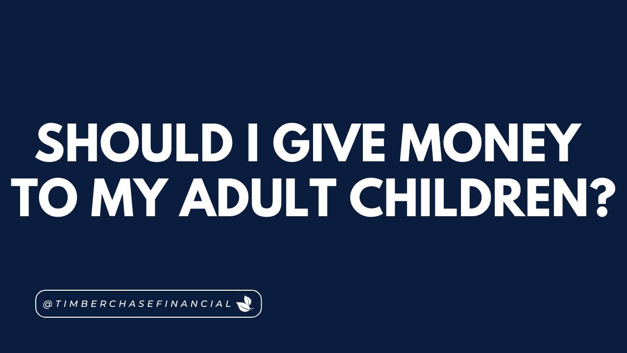 Should I Give Money to My Adult Children?