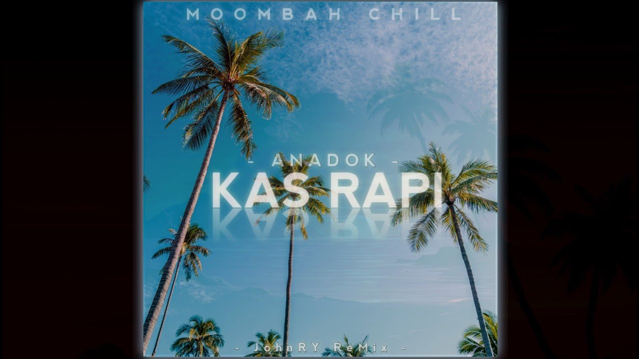 KAS RAPI - ANADOK || ISLAND MOOMBAH CHILL (JohnRY ReMix)🌿