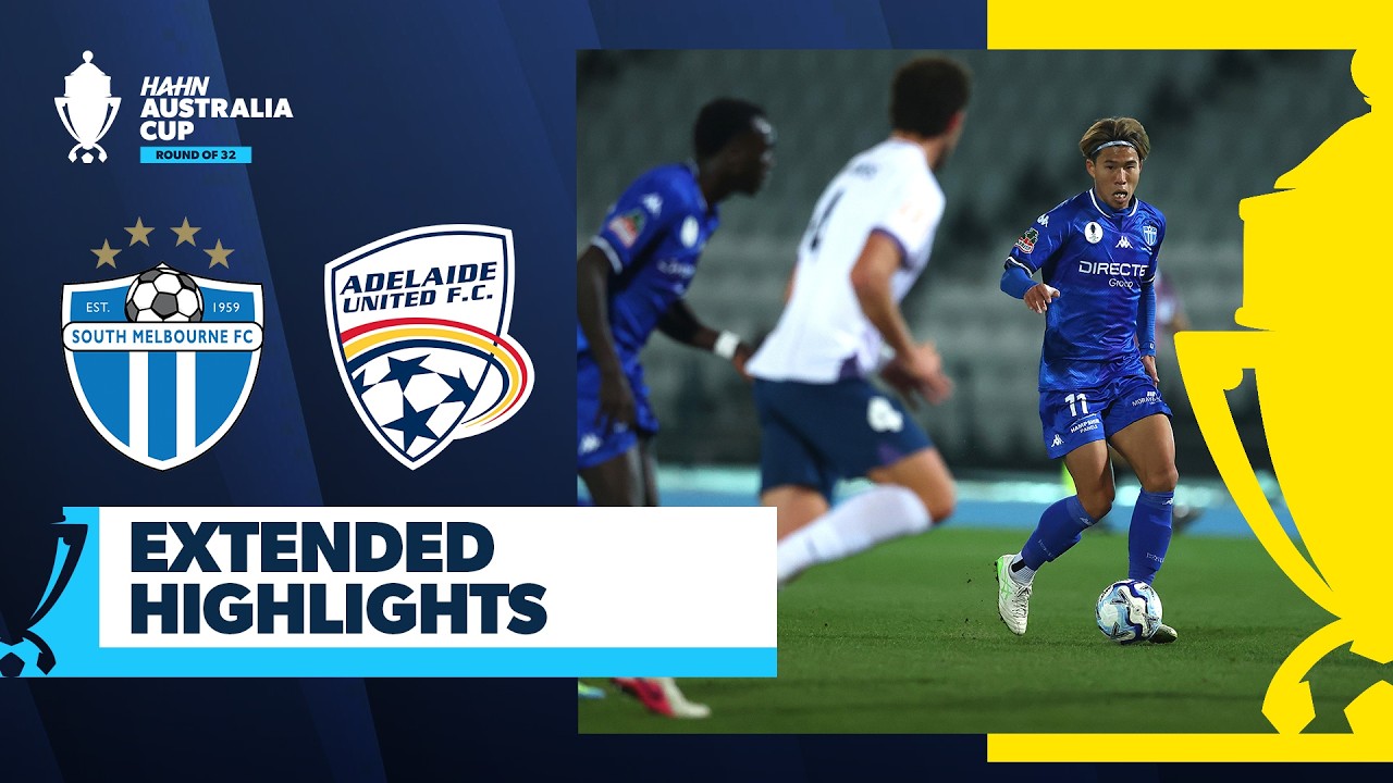 South Melbourne v Adelaide United | Extended Highlights | Hahn Australia Cup 2026 Round of 32