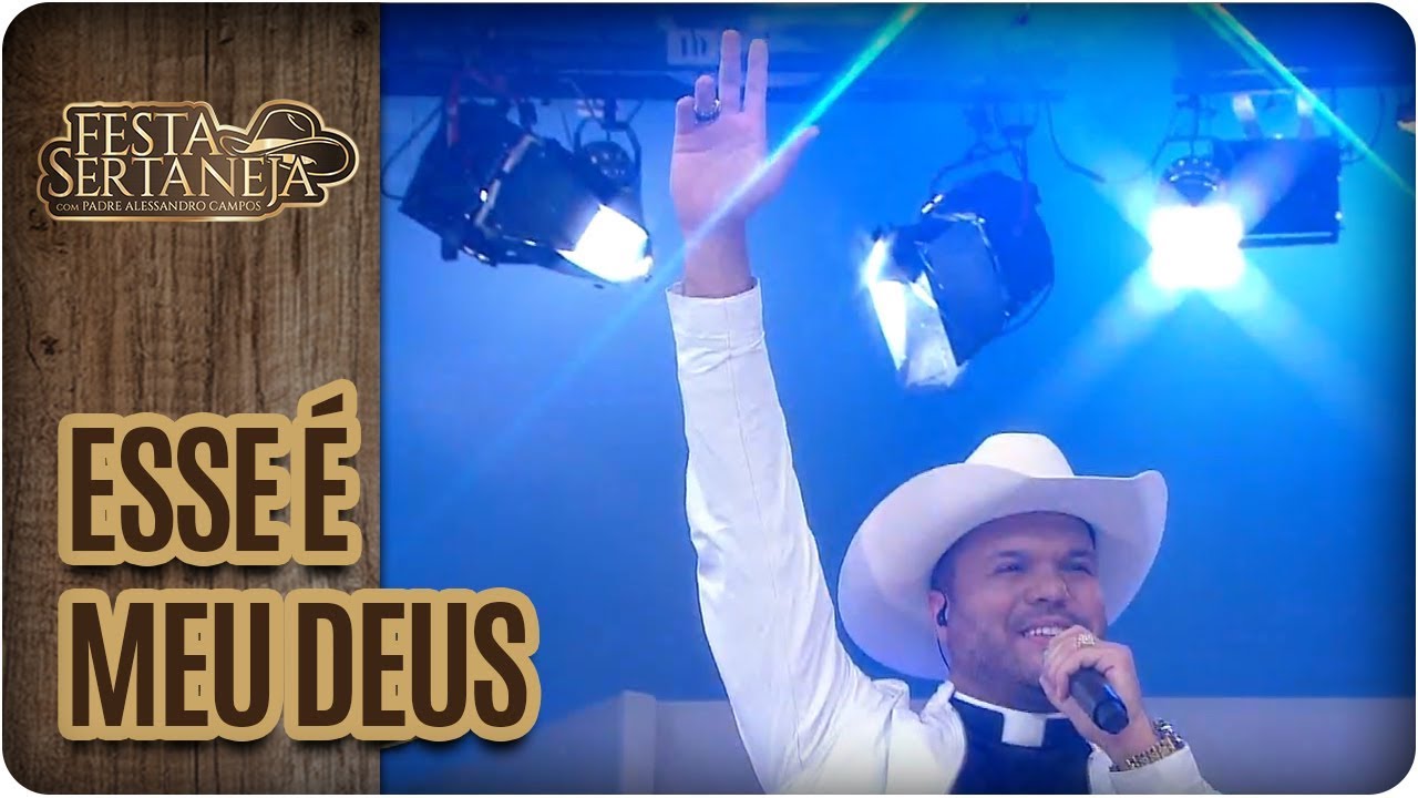 Esse é meu Deus - Festa Sertaneja com Padre Alessandro Campos (01/12/17)