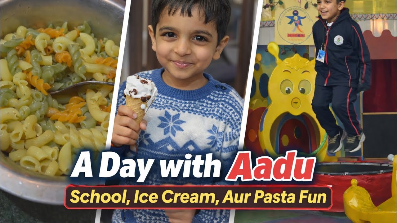 “A Day with Aadu: School, Ice Cream, Aur Pasta Fun”