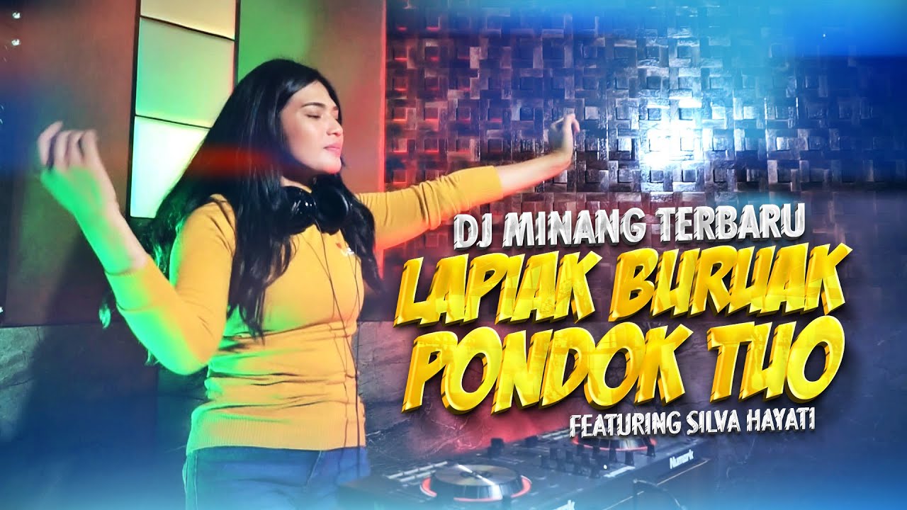 DJ MINANG TERBARU - LAPIAK BURUAK PONDOK TUO FEAT SILVA HAYATI
