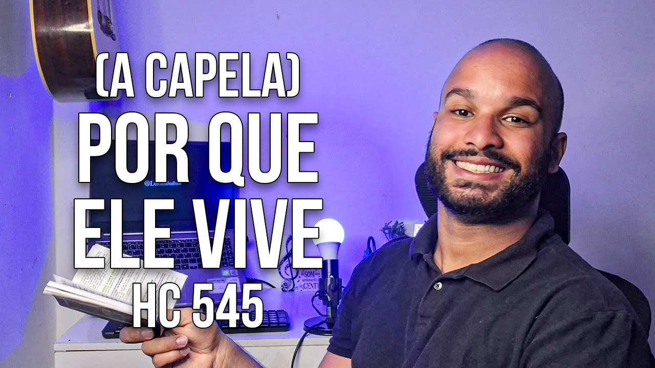 Porque Ele Vive - Harpa Cristã nº 545 (A Capela)