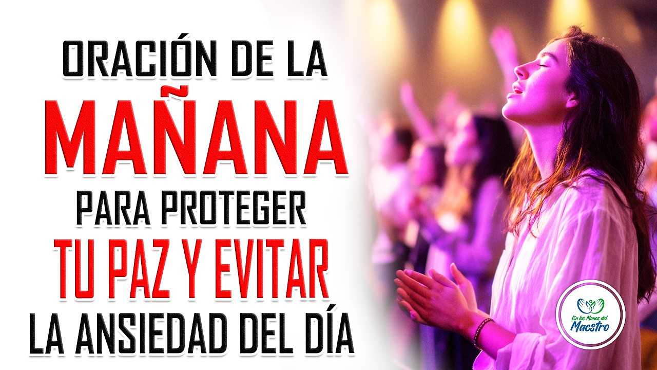 Oración de la MAÑANA para proteger tu paz y evitar la ansiedad del día