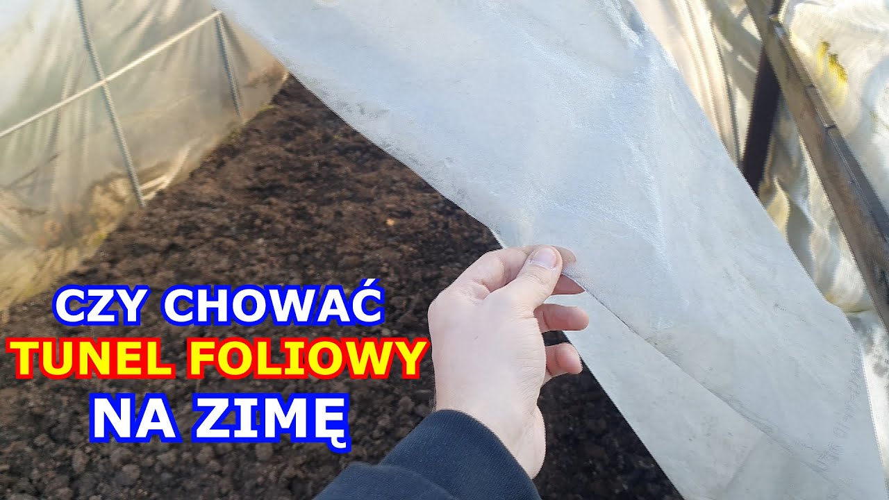 Czy chować Tunel foliowy NA ZIMĘ? Moja opinia o Tunelach foliowych i ich foliach