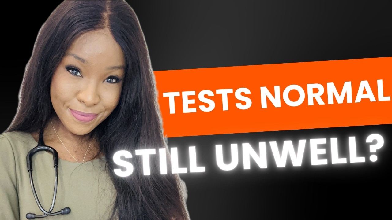 What to Do When Your Tests Are Normal (But You Still Feel Unwell)