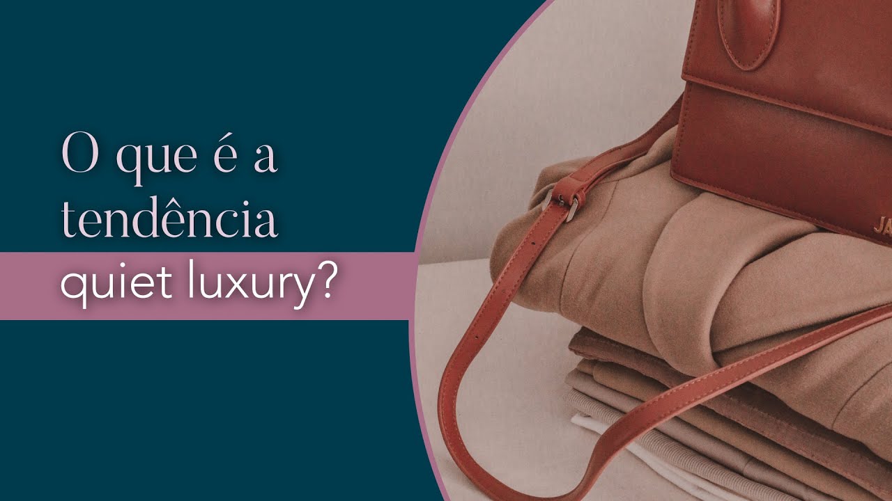 O que &eacute; a tend&ecirc;ncia quiet luxury?