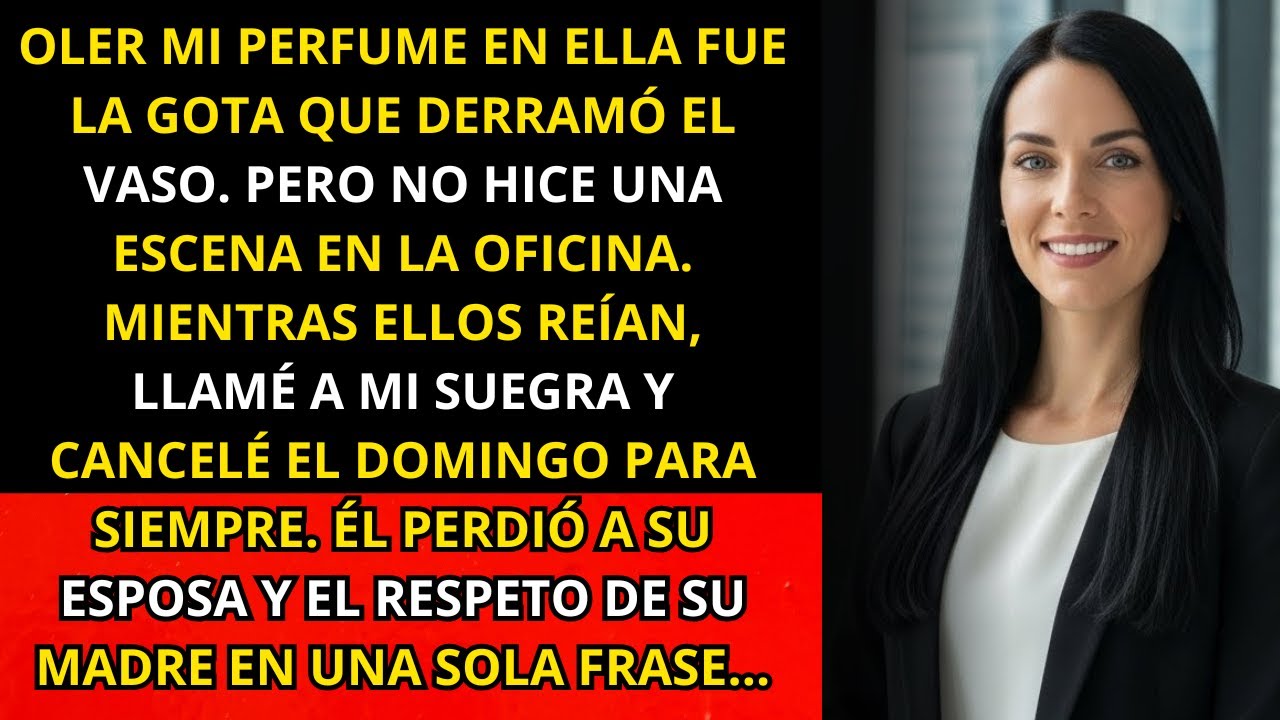 Mientras Ella Usaba Mi Perfume En Su Oficina, Yo Le Explicaba A Su Madre Que Él No Volvería A La...