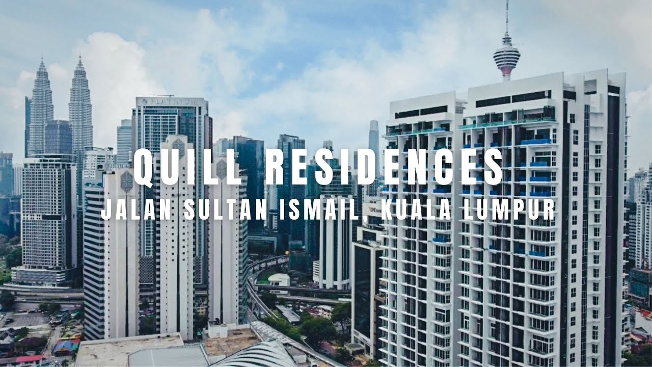 PROPERTY WALK #34 - QUILL RESIDENCES @ JALAN SULTAN ISMAIL, KUALA LUMPUR