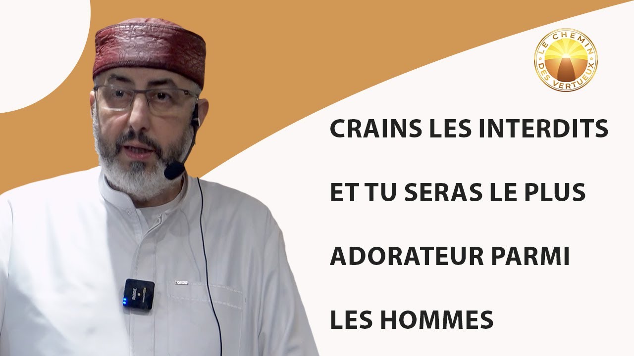 Crains les interdits et tu seras le plus adorateur parmi les hommes