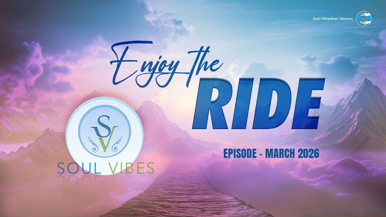 Enjoy the Ride | Soul Vibes | March 2026 | Universal Brotherhood | Sant Nirankari Mission