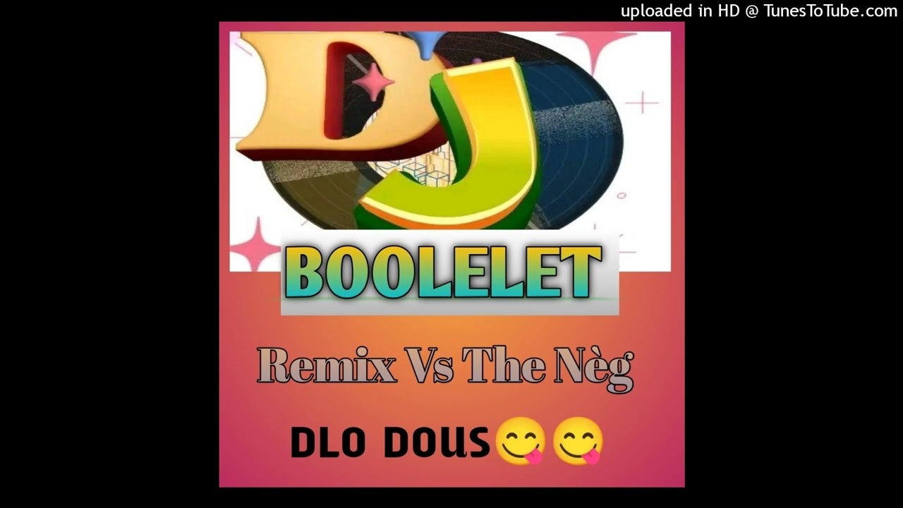 REMIX BOOLELET Vs The Nèg Dlo dous