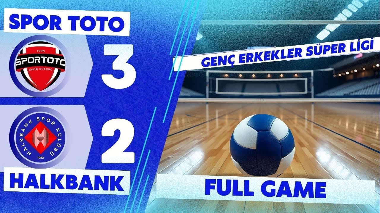 SPOR TOTO : 3 - HALKBANK : 2 ( GENÇ ERKEKLER SÜPER LİGİ )