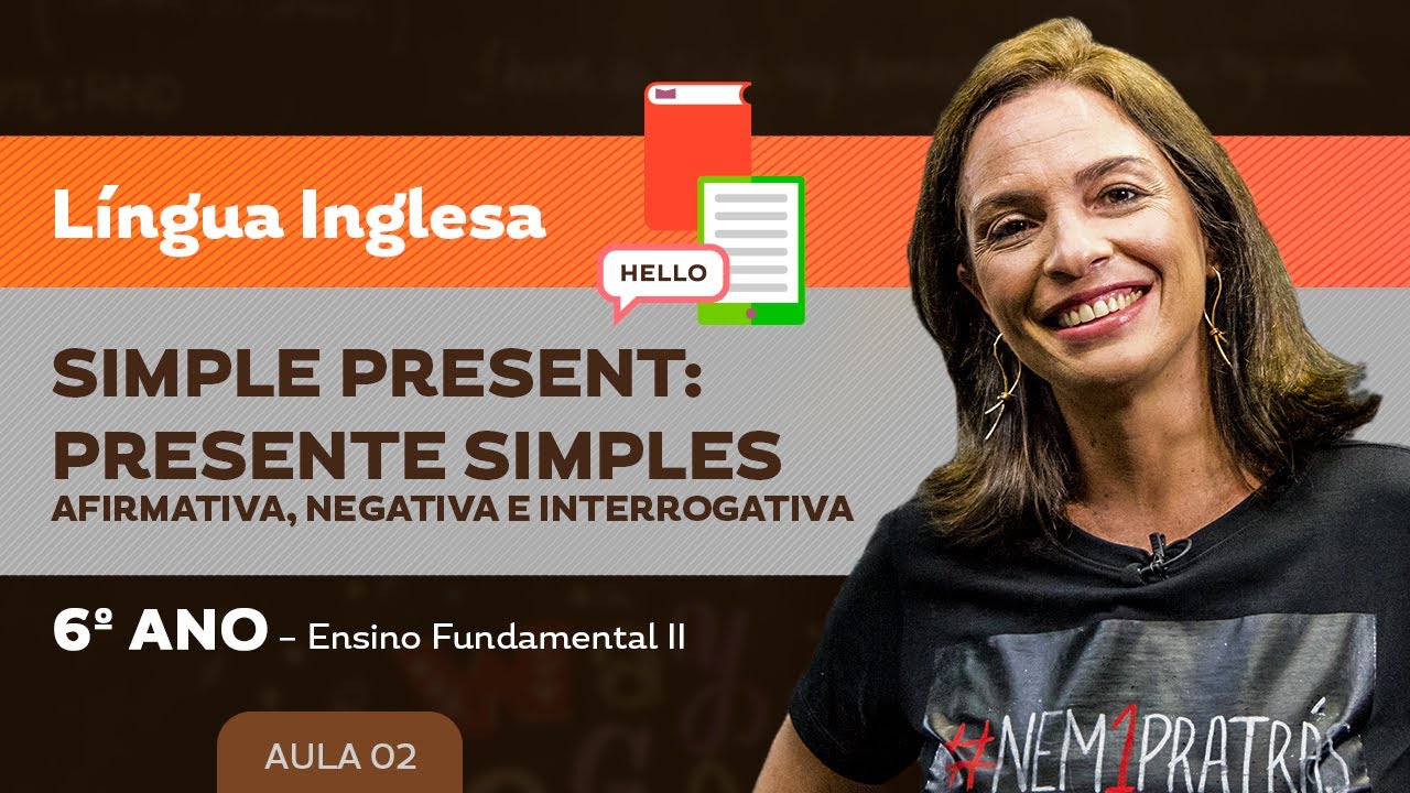 Simple Present: Pres Simples &ndash; afirmativa, negativa e interrogativa &ndash; L&iacute;ngua Inglesa &ndash; 6&ordm; ano &ndash; E.F.